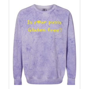 Is Your Pussy Gluten Free Colorblast Crewneck Sweatshirt