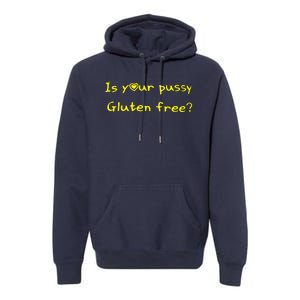 Is Your Pussy Gluten Free Premium Hoodie