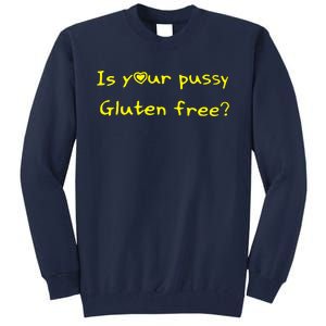 Is Your Pussy Gluten Free Tall Sweatshirt