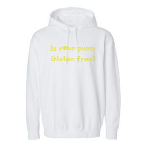 Is Your Pussy Gluten Free Garment-Dyed Fleece Hoodie