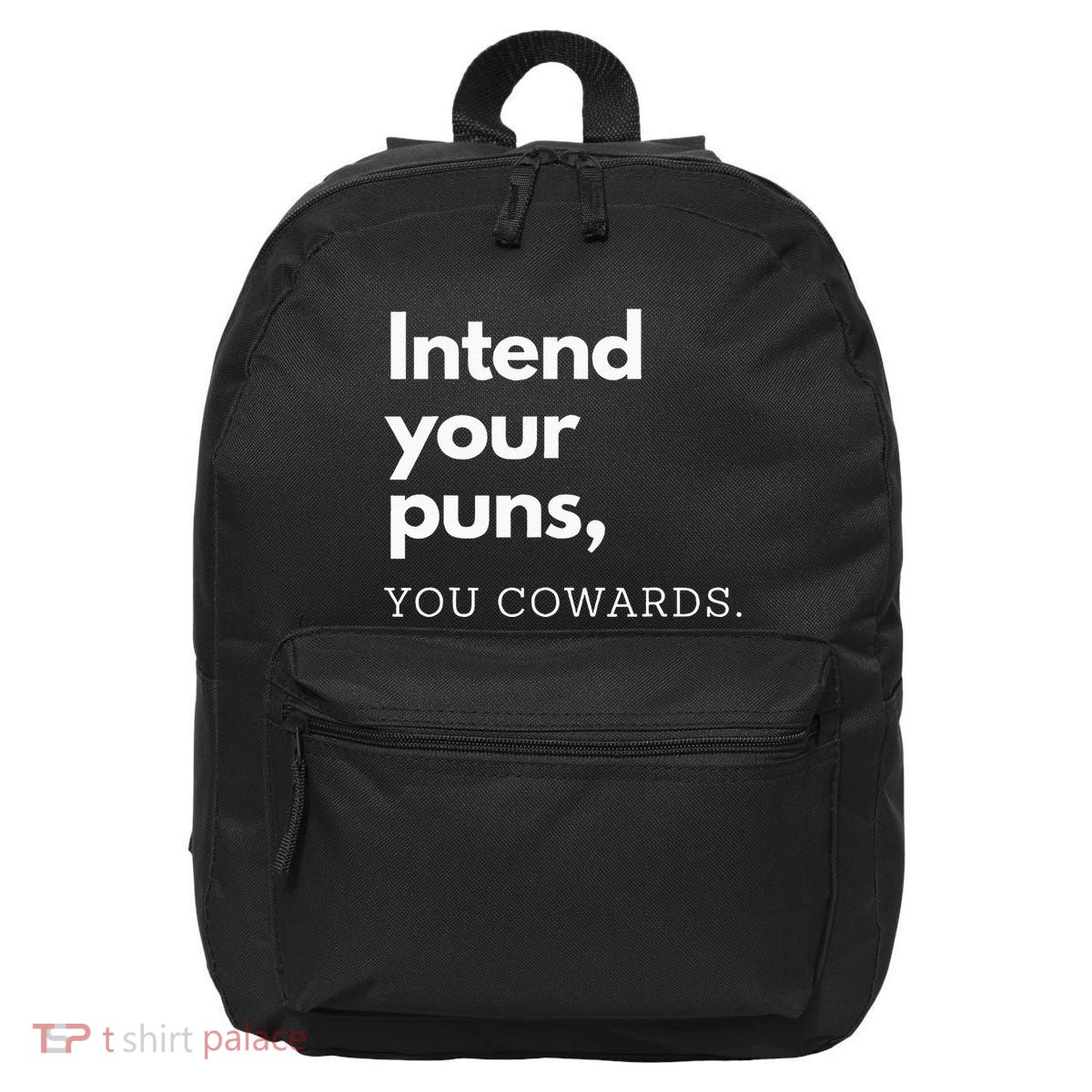 Intend Your Puns You Cowards Funny 16 in Basic Backpack