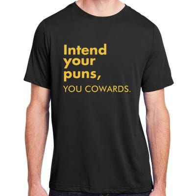 Intend Your Puns You Cowards Funny Quote Apparel Adult ChromaSoft Performance T-Shirt