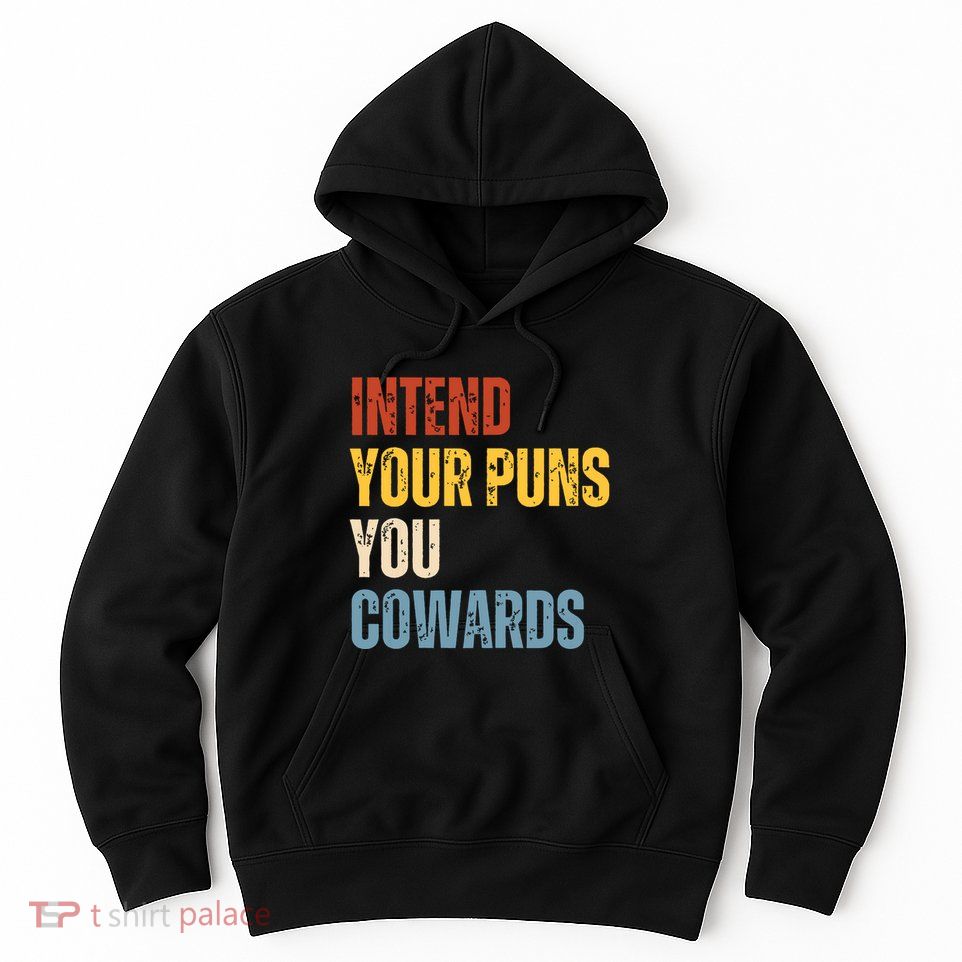 Intend Your Puns You Cowards Funny Joke Vintage Humor Saying Hoodie