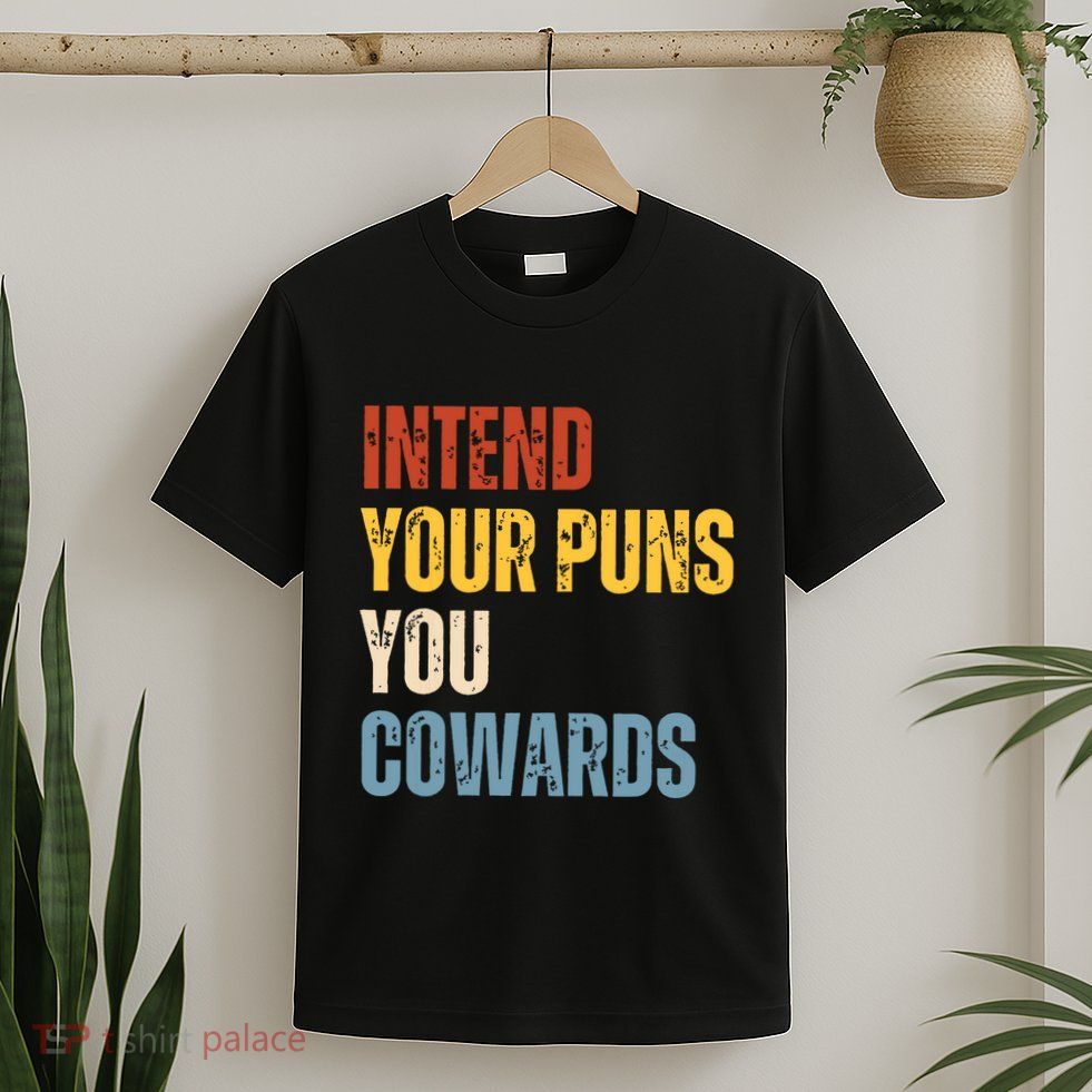 Intend Your Puns You Cowards Funny Joke Vintage Humor Saying T-Shirt