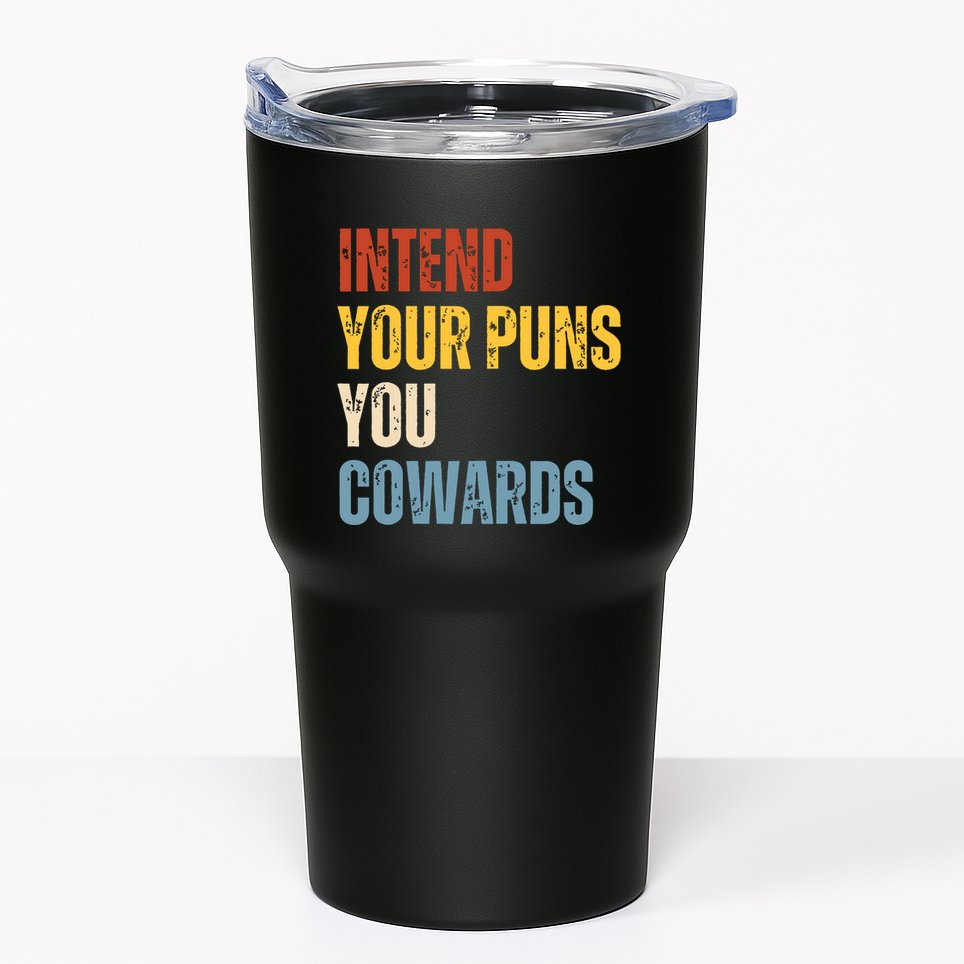 Intend Your Puns You Cowards Funny Joke Vintage Humor Saying Tumbler