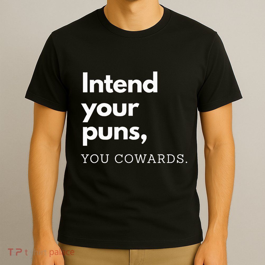 Intend Your Puns You Cowards T-Shirt