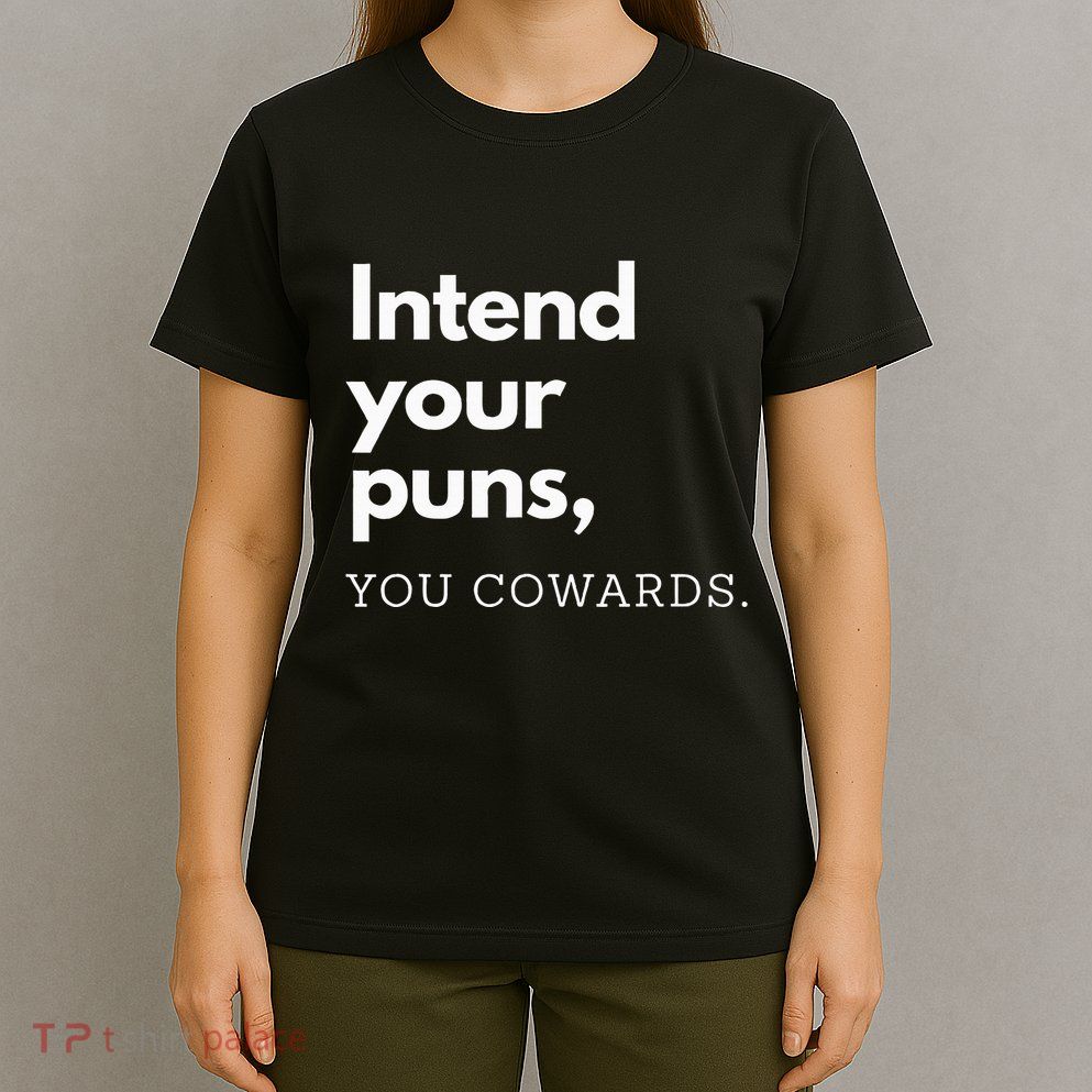 Intend Your Puns You Cowards T-Shirt