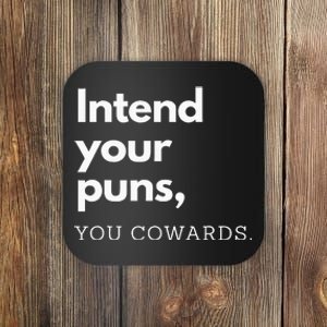 Intend Your Puns You Cowards Coaster