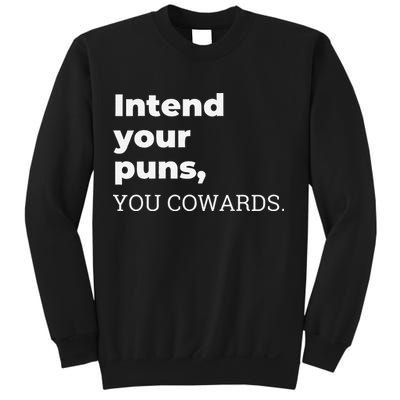 Intend Your Puns You Cowards  Sweatshirt