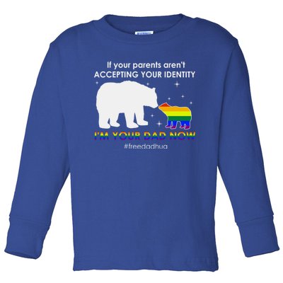 If Your Parents ArenT Accepting IM Your Dad Now Lgbt Pride Cute Gift Toddler Long Sleeve Shirt