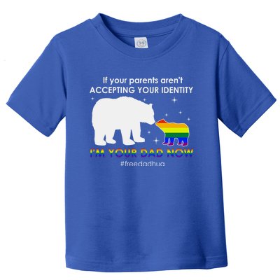 If Your Parents ArenT Accepting IM Your Dad Now Lgbt Pride Cute Gift Toddler T-Shirt