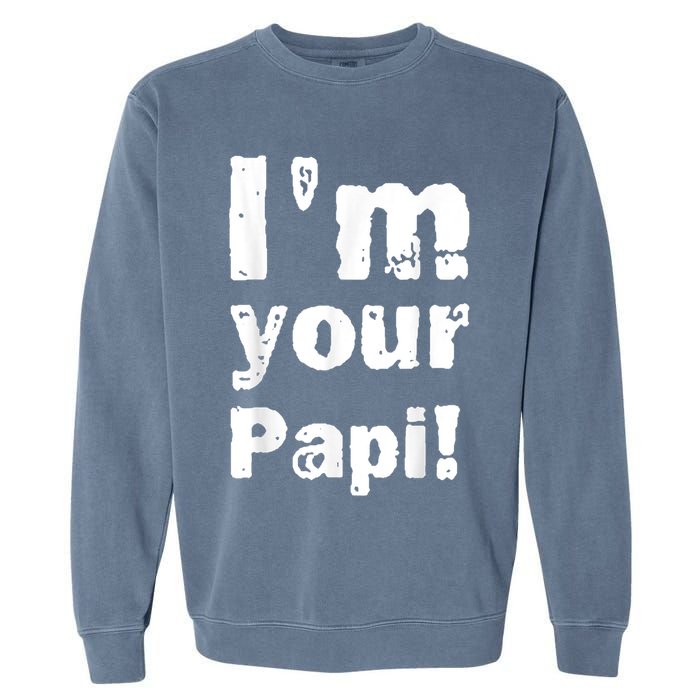 I’M Your Papi Garment-Dyed Sweatshirt