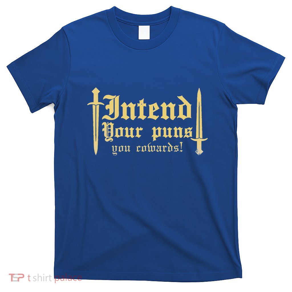 Intend Your Puns You Cowards T-Shirt