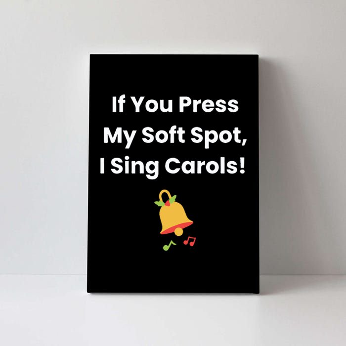 If You Press My Soft Spot I Sing Carols Canvas