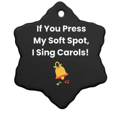 If You Press My Soft Spot I Sing Carols Ceramic Star Ornament