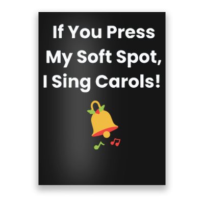 If You Press My Soft Spot I Sing Carols Poster