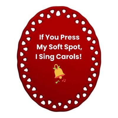 If You Press My Soft Spot I Sing Carols Ceramic Oval Ornament