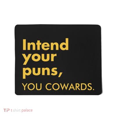 Intend Your Puns You Cowards Funny Quote Apparel Mousepad