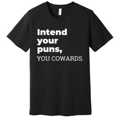 Intend Your Puns You Cowards Apparel Premium T-Shirt