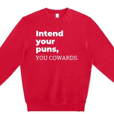 Intend Your Puns You Cowards Apparel Premium Crewneck Sweatshirt