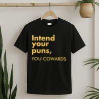 Intend Your Puns You Cowards T-Shirt