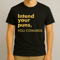 Intend Your Puns You Cowards T-Shirt