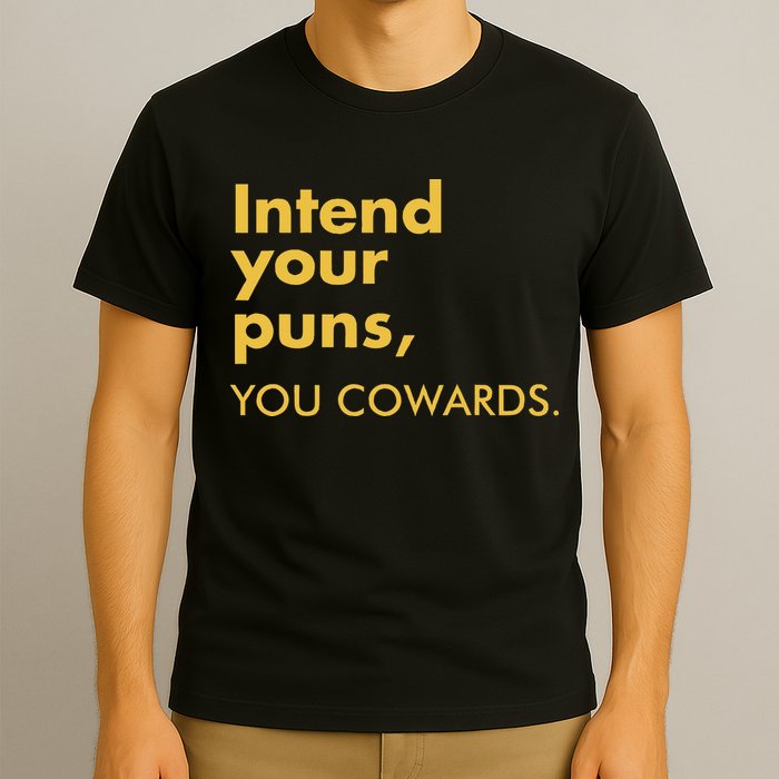 Intend Your Puns You Cowards T-Shirt