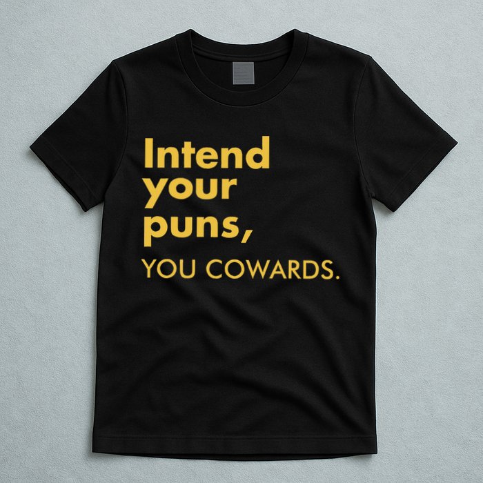 Intend Your Puns You Cowards T-Shirt