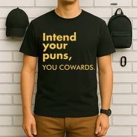 Intend Your Puns You Cowards T-Shirt