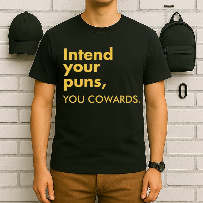 Intend Your Puns You Cowards T-Shirt