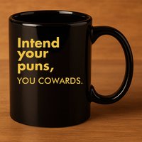 Intend Your Puns You Cowards 11oz C Handle Ceramic Mug