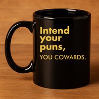 Intend Your Puns You Cowards 11oz C Handle Ceramic Mug