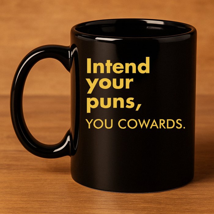 Intend Your Puns You Cowards 11oz C Handle Ceramic Mug
