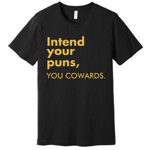 Intend Your Puns You Cowards Premium T-Shirt