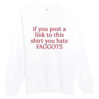 If You Poste A Link To This You Hate Faggots Premium Crewneck Sweatshirt