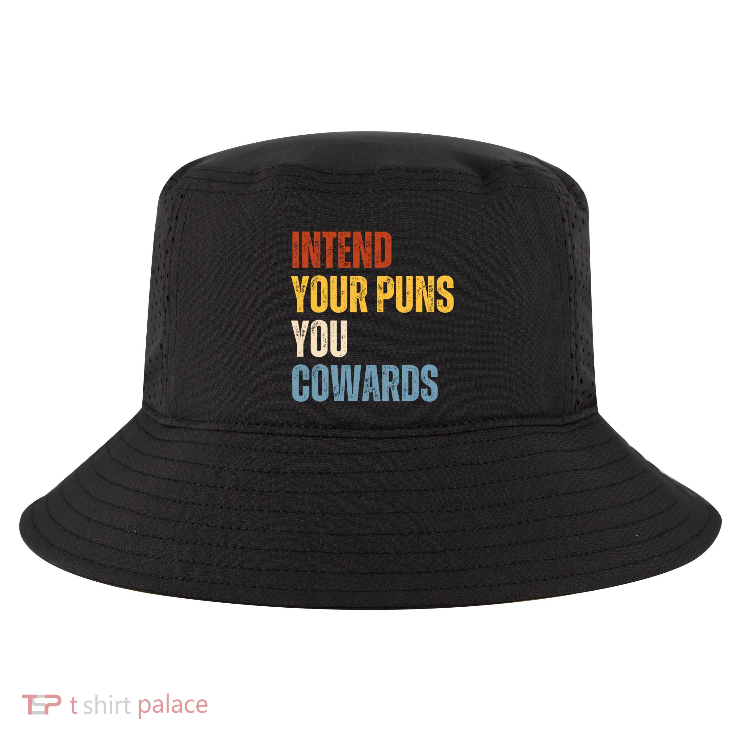 Intend Your Puns You Cowards Funny Cool Comfort Performance Bucket Hat