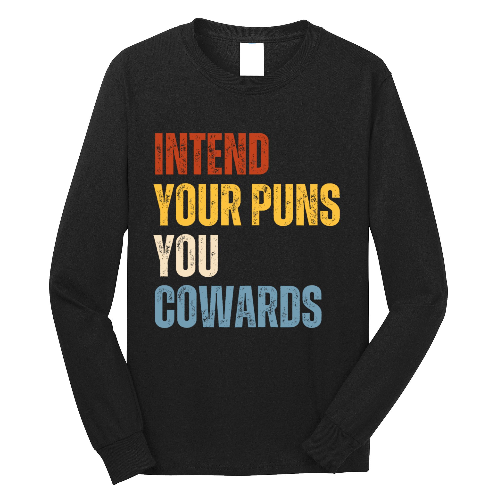 Intend Your Puns You Cowards Funny Long Sleeve Shirt