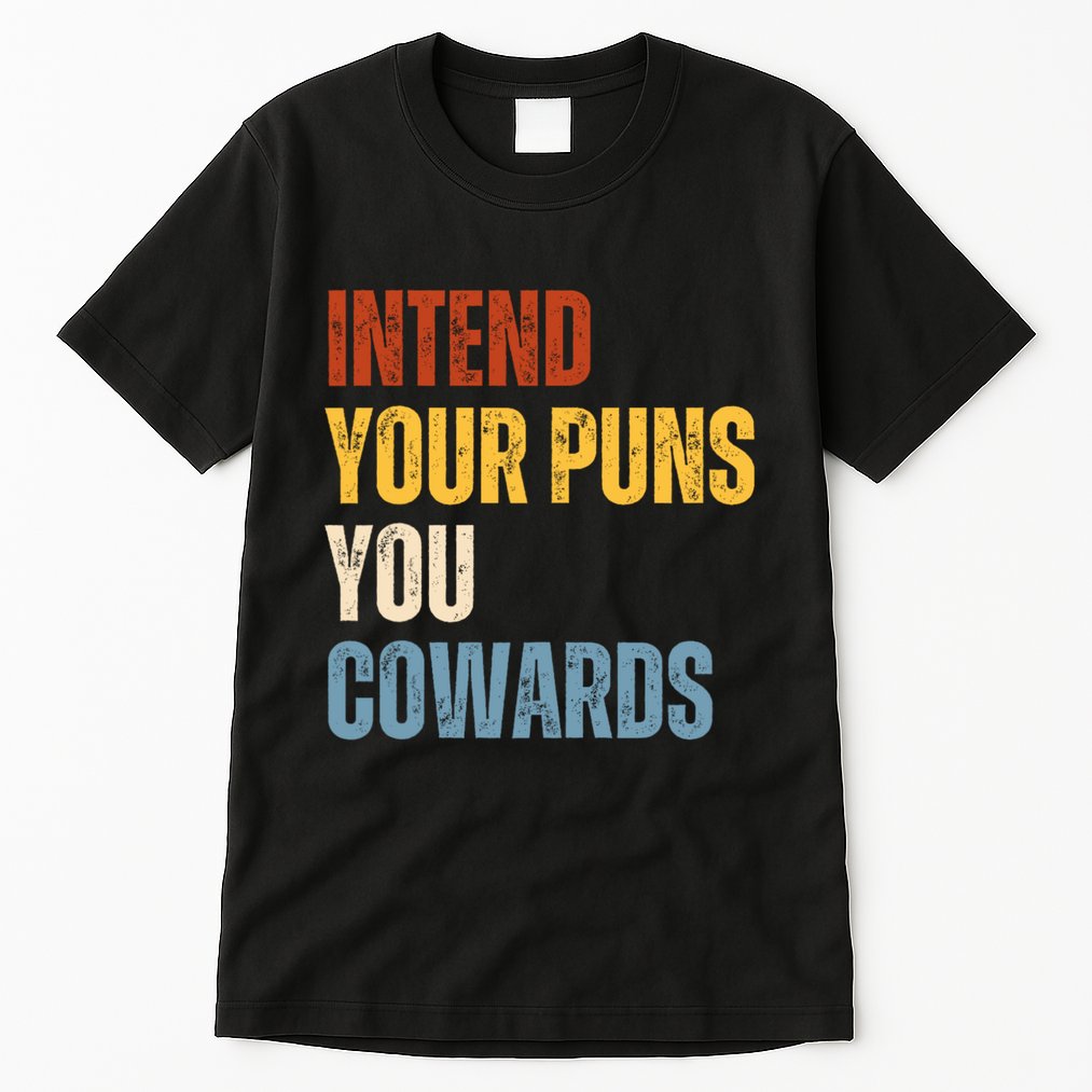 Intend Your Puns You Cowards Funny Tall T-Shirt
