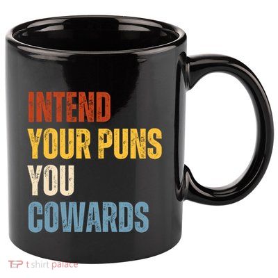 Intend Your Puns You Cowards Funny 11oz C Handle Ceramic Mug
