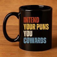Intend Your Puns You Cowards Funny 11oz C Handle Ceramic Mug