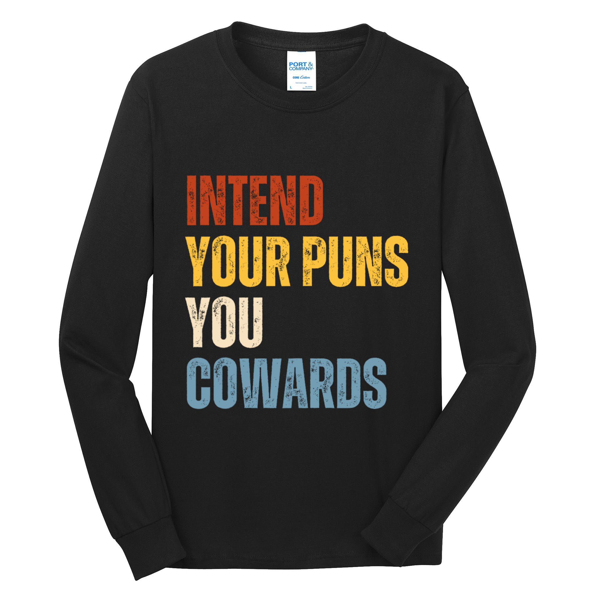 Intend Your Puns You Cowards Funny Tall Long Sleeve T-Shirt