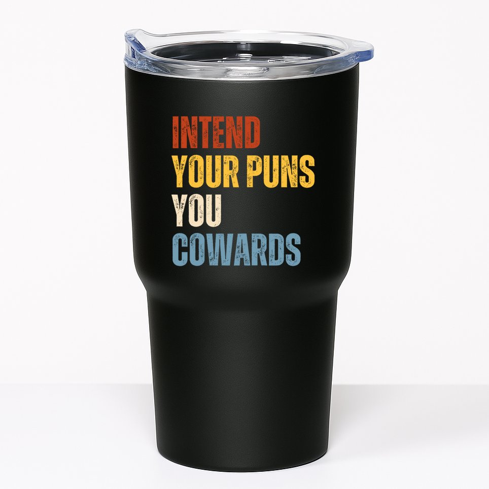 Intend Your Puns You Cowards Funny Tumbler