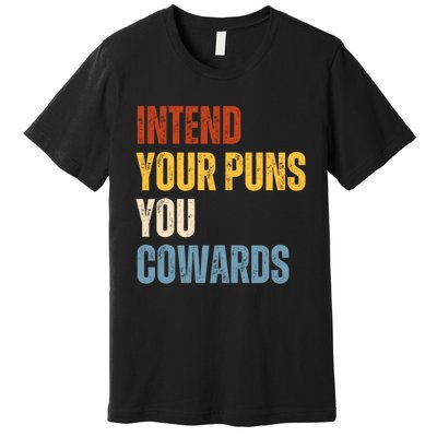 Intend Your Puns You Cowards Funny Premium T-Shirt