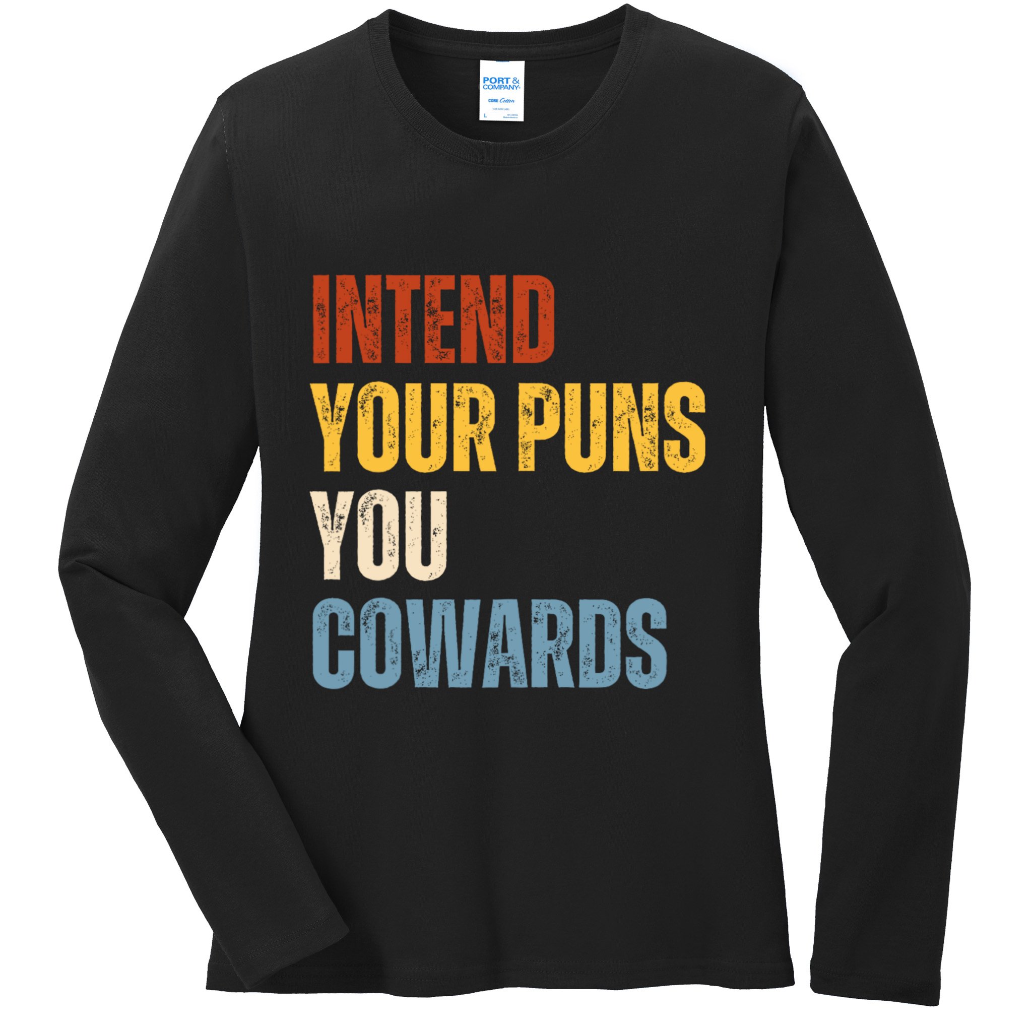 Intend Your Puns You Cowards Funny Ladies Long Sleeve Shirt