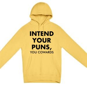 Intend Your Puns You Cowards Funny Premium Pullover Hoodie