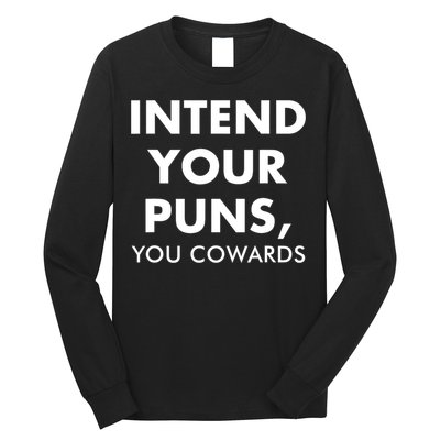 Intend Your Puns You Cowards Funny Long Sleeve Shirt