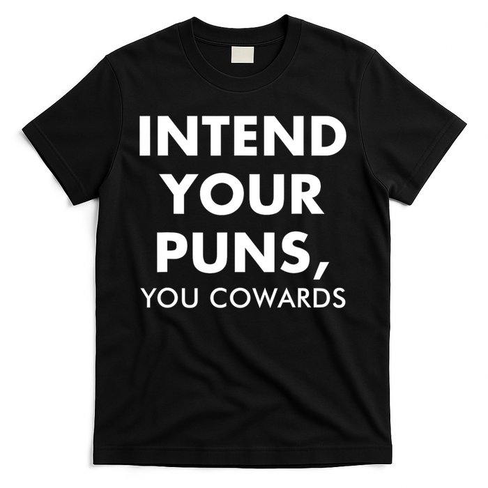 Intend Your Puns You Cowards Funny T-Shirt