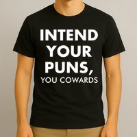 Intend Your Puns You Cowards Funny T-Shirt