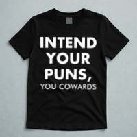 Intend Your Puns You Cowards Funny T-Shirt