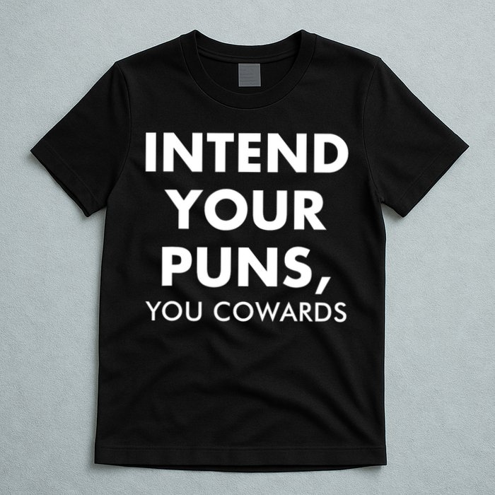 Intend Your Puns You Cowards Funny T-Shirt